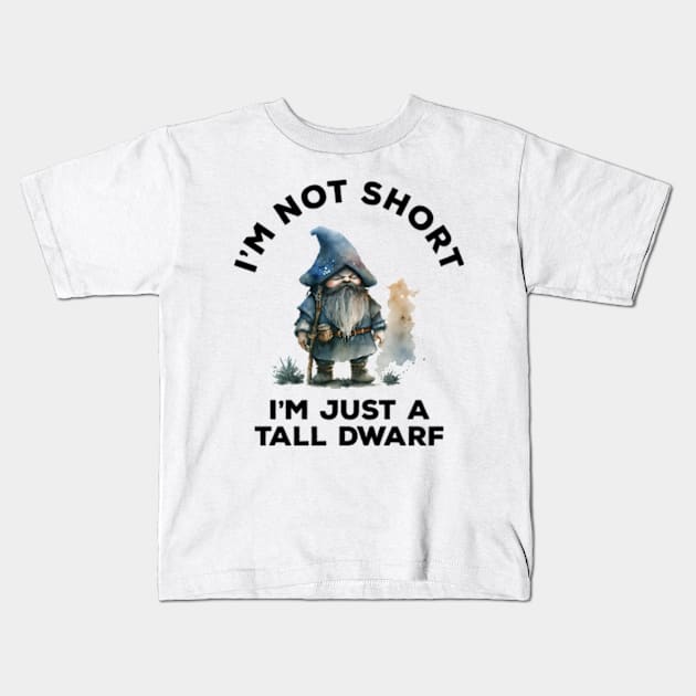 I'm Not Short I'm Just A Tall Dwarf Kids T-Shirt by Three Meat Curry